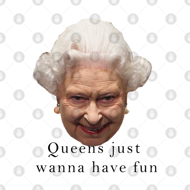 Queens just wanna have fun ELIZABETH by MoondesignA