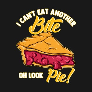 I Can't Eat Another Bite Oh Look Pie T-Shirt