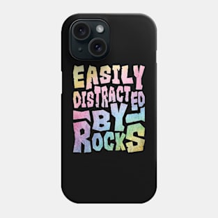 Easily Distracted By Rocks Phone Case