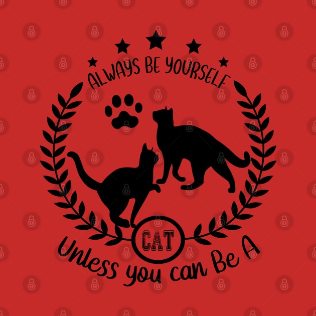 ALWAYS BE YOURSELF UNLESS YOU CAN BE A CAT by care store