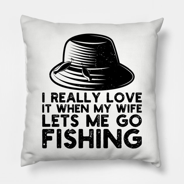 I Really Love It When My Wife Lets Me Go Fishing Pillow by Gaming champion