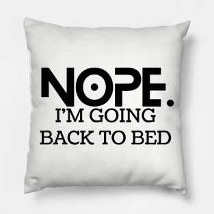 Nope. I'm goin back to bed Pillow