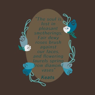 John Keats Soul is lost in pleasant smotherings T-Shirt