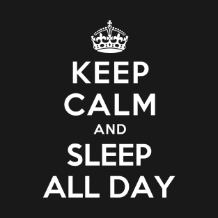 KEEP CALM AND SLEEP ALL DAY T-Shirt