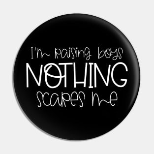 I'm Raising Boys Nothing Scares Me Mothers Day Gift Pin