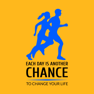 Each day is another chance to change your life T-Shirt