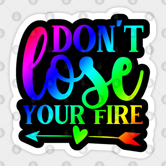 Motivational Quotes - Don't Lose Your Fire - Motivational Quotes - Sticker