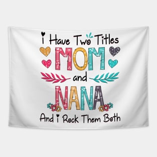 I Have Two Titles Mom And Nana And I Rock Them Both Wildflower Happy Mother's Day Tapestry