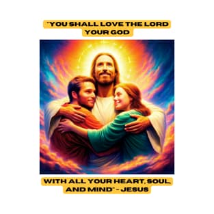 "You shall love the Lord your God with all your heart, soul, and mind" - Jesus T-Shirt