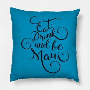 Eat Drink and be Maui Black Hand Lettered Design Pillow