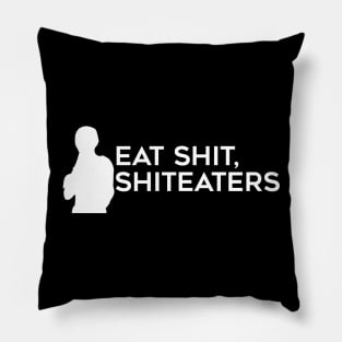 Eat Shit, Shit Eaters (White) Pillow