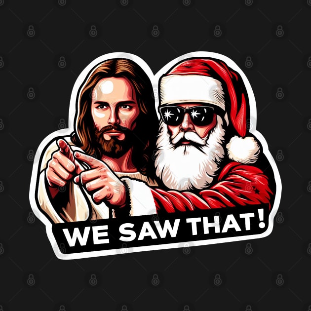 WE SAW THAT Jesus MeMe by Plushism