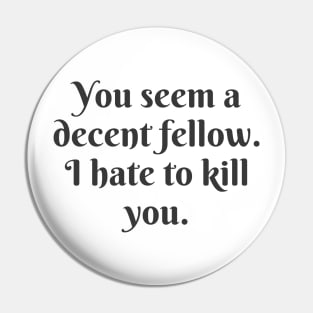 I Hate to Kill You Pin