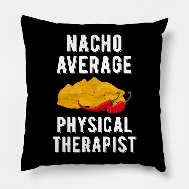 Nacho Average Physical Therapist Funny Mexican Food Cinco De Mayo Pillow by wygstore