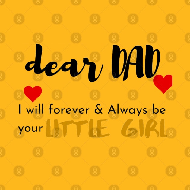 Dear Dad I Am Your Little Girl by Artistic Design