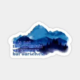It is not the mountain we conquer but ourselves. T-Shirt Magnet