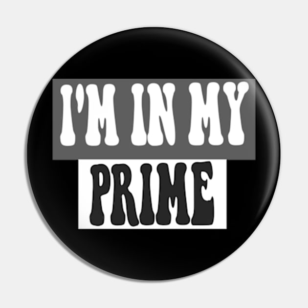 I'm in my prime Pin by TshirtMA