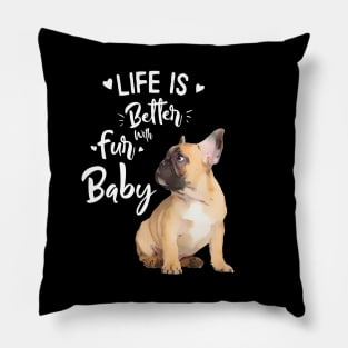 French bulldog, Life in better with fur baby Pillow