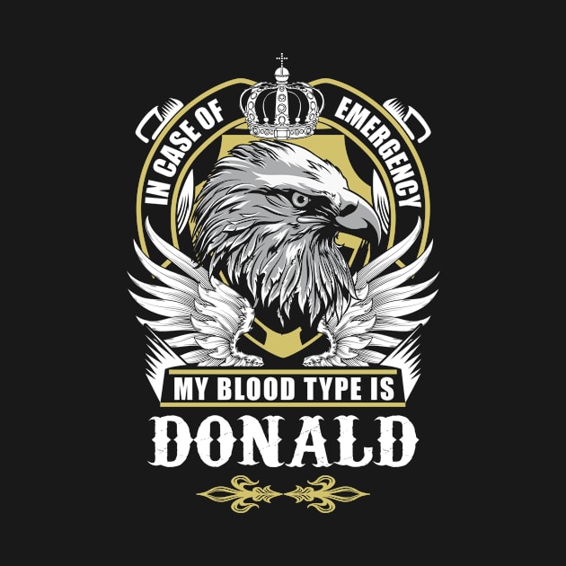 Donald Name T Shirt - In Case Of Emergency My Blood Type Is Donald Gift Item by AlyssiaAntonio7529