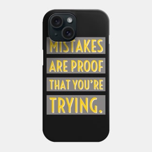 Mistakes are proof that you are trying Phone Case