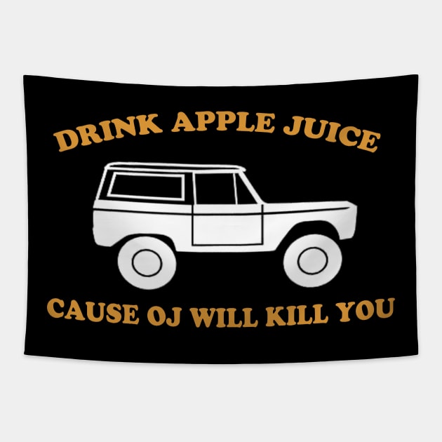 Drink Apple Juice Cause OJ Will Kill You Funny Tapestry by VILLAPODCAST