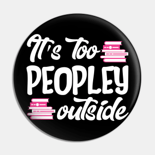 It's Too Peopley Outside Pin