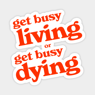 Get Busy Living or Get Busy Dying Magnet