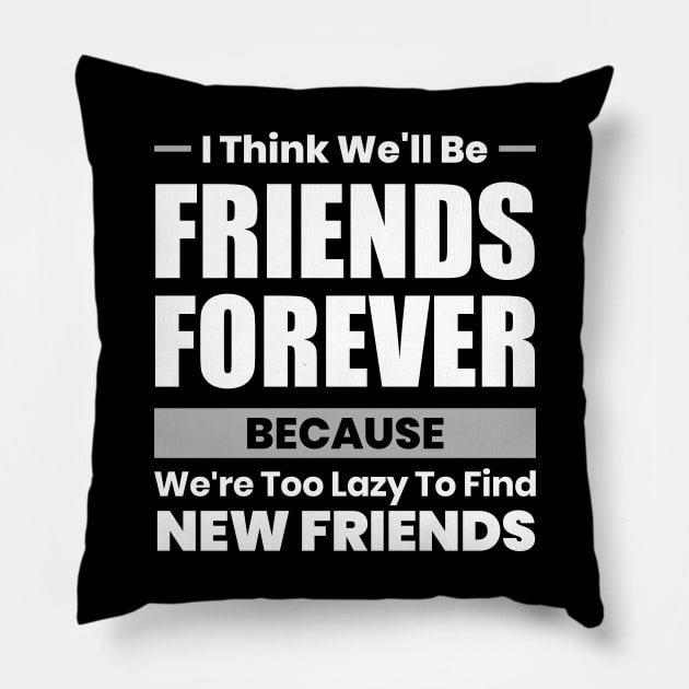 Funny Friends Humor Quote Pillow by Hifzhan Graphics