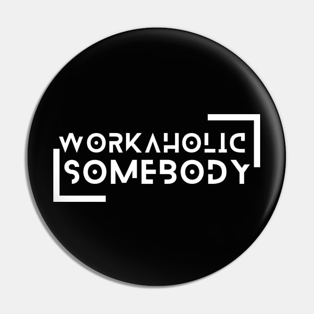 I am a Workaholic Pin by Praizes