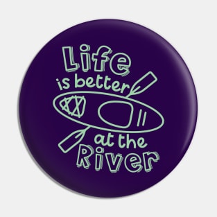 Life Is Better At The River Kayaking Pin