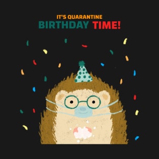 its quarantine birthday time, social distancing, covid 19, stay home T-Shirt