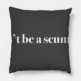 Don't be a scumbag. Pillow