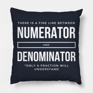 There is a fine line between Numerator and Denominator Pillow