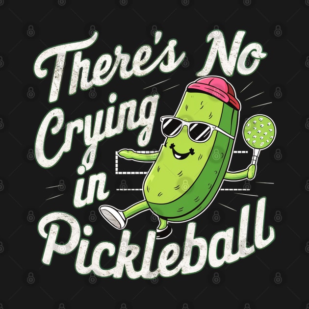 There's No Crying In Pickleball by mdr design