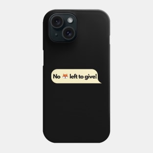 No fox left to give! Phone Case