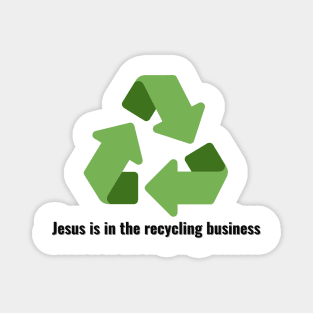 Jesus is in the recycling business V3 Black Lettering Magnet