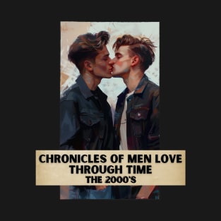 Chronicles of Men Love Through Time, The 2000's T-Shirt