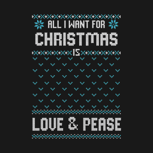 All I Want For Christmas Is Love & Pease T-Shirt