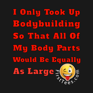 Bodybuilders Funny Apparel T-Shirt