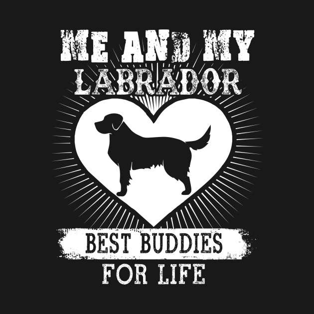 Me And My Labrador Best Buddies For Life by LaurieAndrew