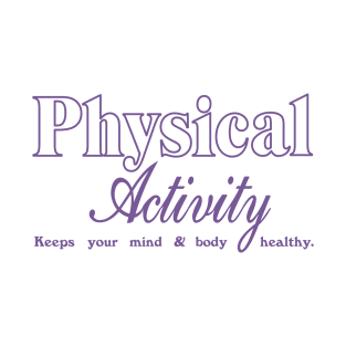 PHYSICAL ACTIVITY T-Shirt