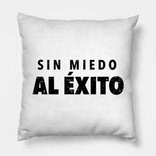 Sin Miedo Al Exito Pillow