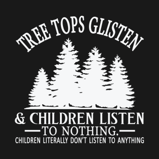 Christmas Tree Tops Glisten & Children Never Listen To Anything T-Shirt