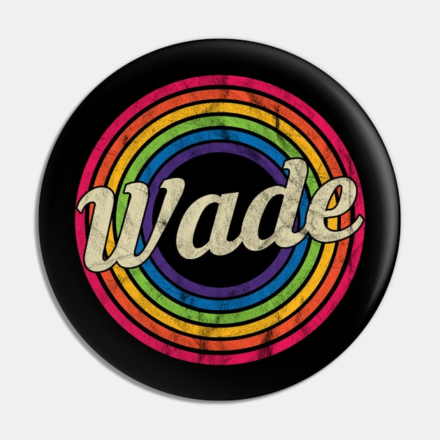 Wade - Retro Rainbow Faded-Style Pin by MaydenArt