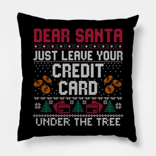 Dear Santa Just Leave Your Credit Card Under The Tree Pillow