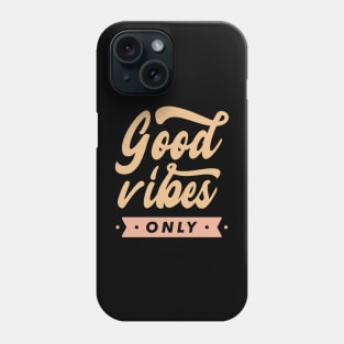 Good vibes only Phone Case