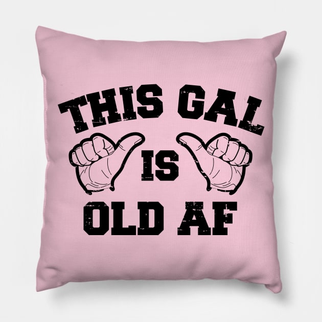 This Gal Is Old AF Pillow by rojakdesigns