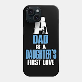 A Dad Is A Dauguter's First Love T-Shirt Phone Case