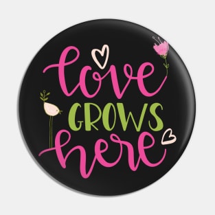 Love Grows Here Pin