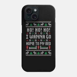 Ho Ho Ho I Wanna Go Home To My Bed - Funny Ugly Christmas Sweater - Antisocial Humor Phone Case